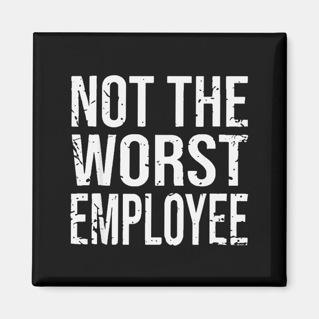 Imã Not The Worst Employee Funny Sarcastic Work Office (Frente)