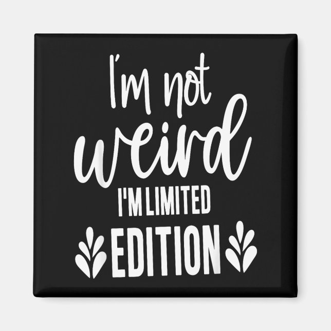 Imã Not Weird I’m Limited Edition, Sarcastic Quote Fun (Frente)