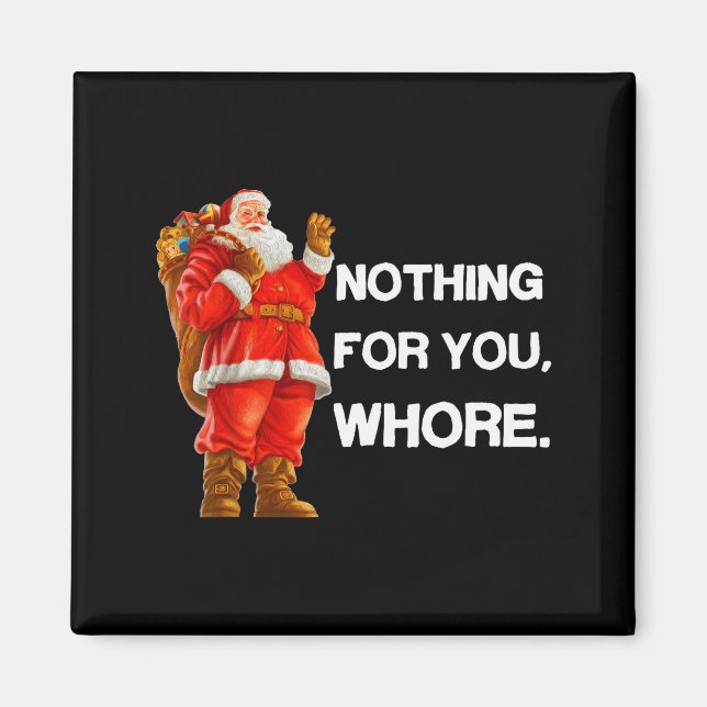 Imã Nothing For You,! Shirt Christmas Adult Funny Xmas (Frente)