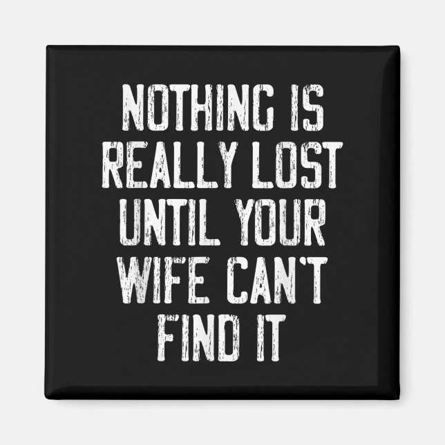 Imã Nothing Is Really Lost Until Your Wife Can't Find  (Frente)