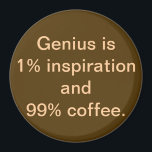Imã O Genius é 1% de Inspiração e 99% de Magnet<br><div class="desc">Este ímã oferece uma tomada única de uma antiga citação. Mantenha a sua transpiração. Eu tomo café! Se você concorda com esse sentimento, este é o ímã para você. A design apresenta um fundo marrom para café com escrevendo colorido creme, que diz, "O Genius é 1% de inspiração e 99%...</div>