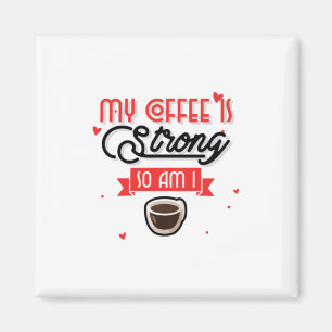 Imã O Meu Café É Forte, Eu Também.
