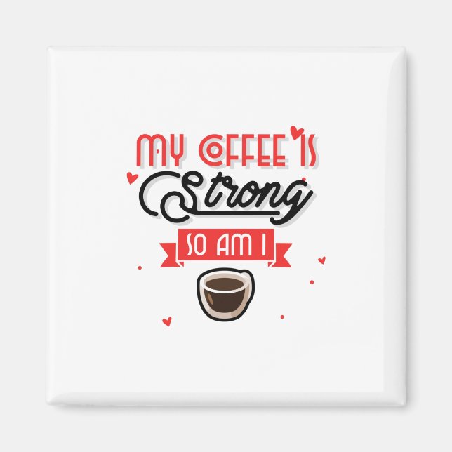 Imã O Meu Café É Forte, Eu Também. (Frente)