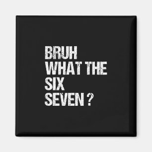Imã O Que Bruh 67 Meme Engraçado Six Seven Geração Alp