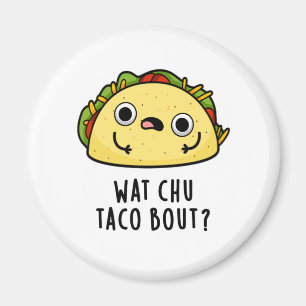 Imã O que Chu Taco sobre o Funny Taco Pun