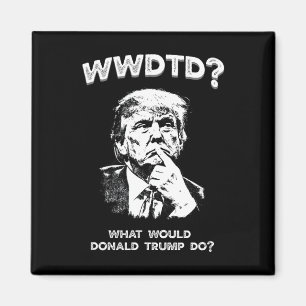 Imã O Que Donald Trump Faria Wwdtd Divertido President