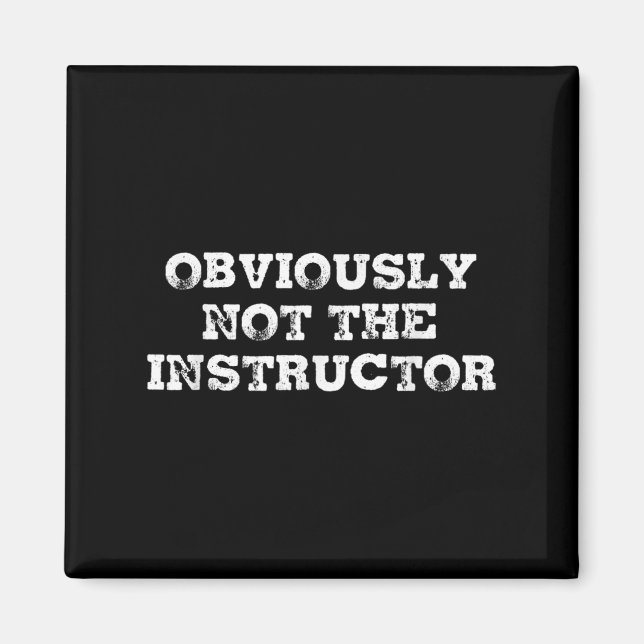 Imã Obviously Not The Instructor Funny Sayings Gift Me (Frente)