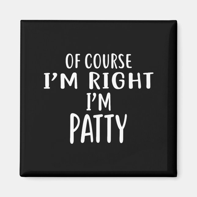 Imã Of Course I'm Right, I'm Patty Novelty Humor  (Frente)