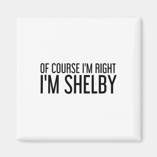 Imã Of Course I'm Right I'm Shelby Name Funny Christma (Frente)