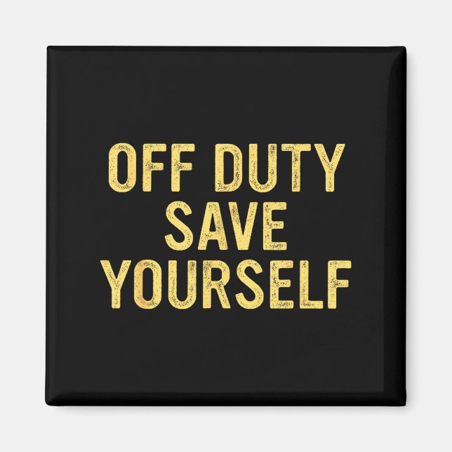 Imã Off Duty Save Yourself Funny Humorous Quote  (Frente)