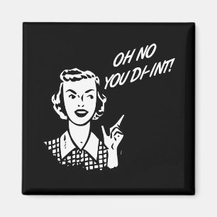 Imã OH NENHUM VOCÊ DI-INT! Dona de casa retro B&W