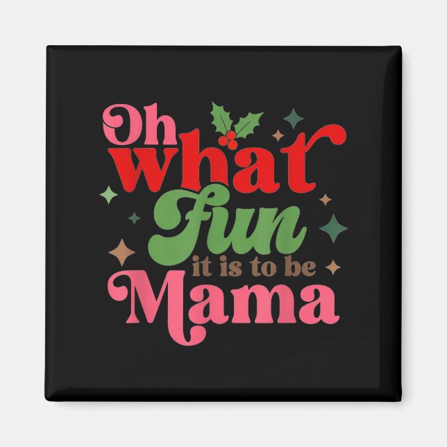 Imã Oh What Fun It Is To Be Mama Christmas Family  (Frente)