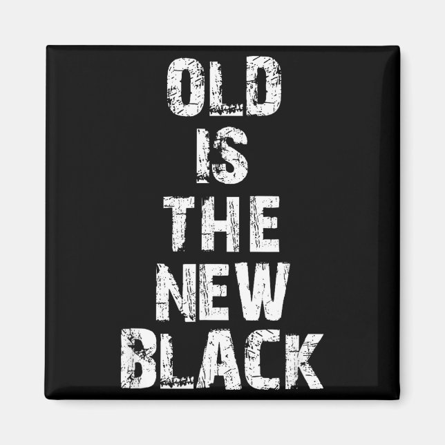 Imã Old Is The New Black Funny Elderly People Birthday (Frente)