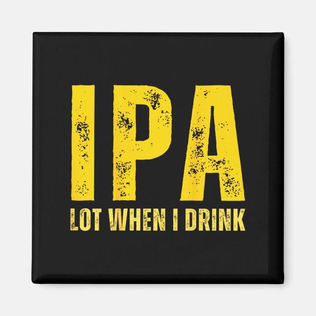 Imã (on Back) Ipa Lot When I Drink Funny Beer Drinking (Frente)