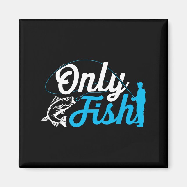 Imã Only Fish Funny B Fishing Humor Lover Fisherman Da (Frente)