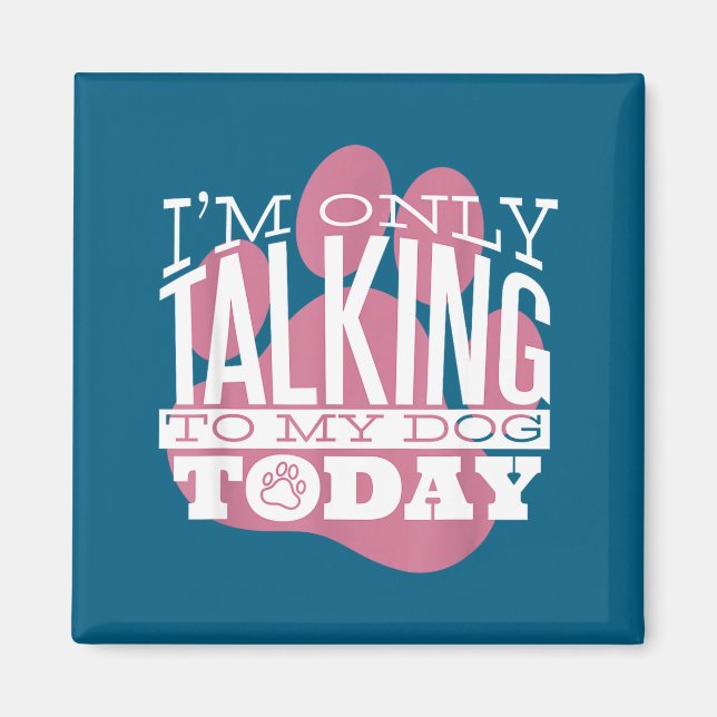 Imã Only Talking To My Dog Today Funny Dog Lover Quote (Frente)