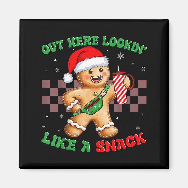 Imã Out Here Looking Like A Snack Funny Christmas Ging (Frente)
