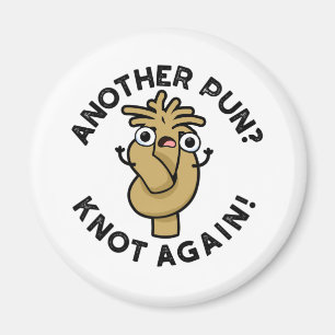 Imã Outro trocadilho? Knot Novamente Funny Pun