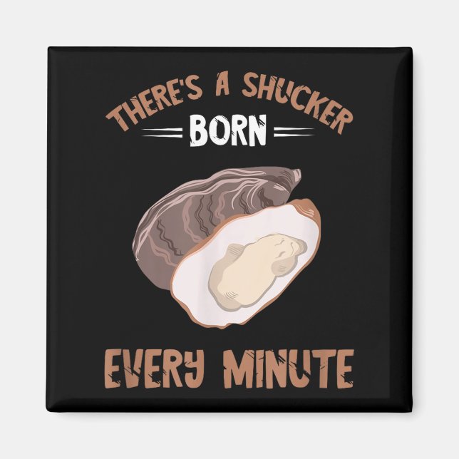 Imã Oyster New Born Every Minute Oyster Shucking Funny (Frente)