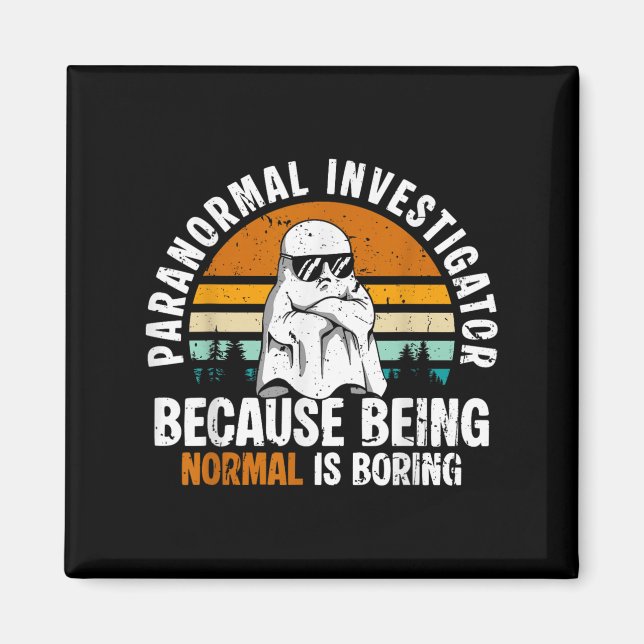 Imã Paranormal Investigator Because Being Normal Is Bo (Frente)