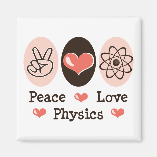 Imã Peace Love Physics Magnet (Frente)