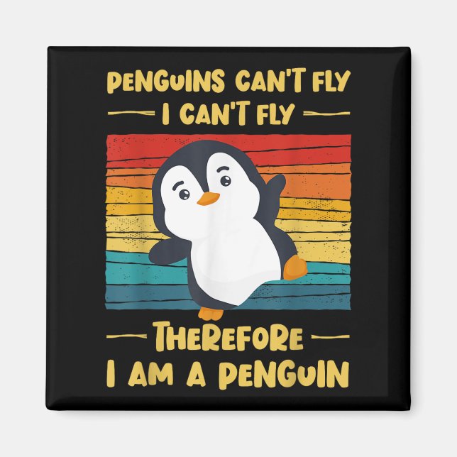 Imã Penguins Can't Fly I Can't Fly Therefore I Am A Pe (Frente)