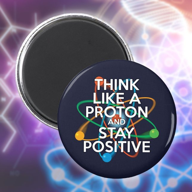 IMÃ PENSE COMO UMA PROTON E FIQUE POSITIVO (THINK LIKE A PROTON AND STAY POSITIVE MAGNET)