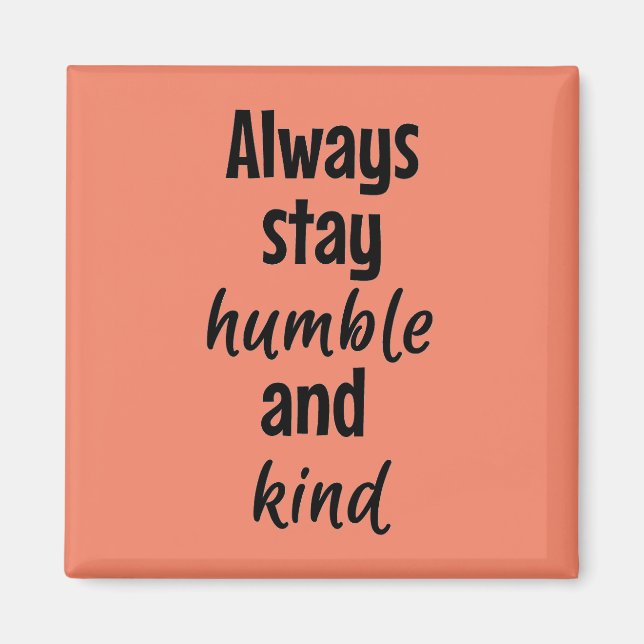 Imã Permaneça sempre humilde Magnet Quadrado (Frente)