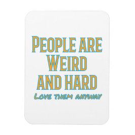 Ímã Pessoas são estranhas e duros - amem-nas de qualqu