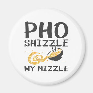 Imã Pho Shizzle My Nizzle