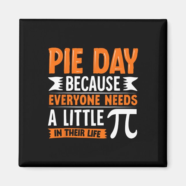 Imã Pi Day 3.14 Pi - Pie Day Porque Todos Precisam De  (Frente)