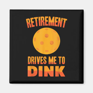 Imã Pickleball - A Aposentadoria Me Leva A Dink - Badm