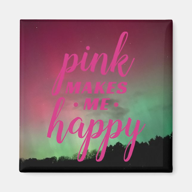 Imã Pink Makes Me Happy with Aurora Magnet (Frente)