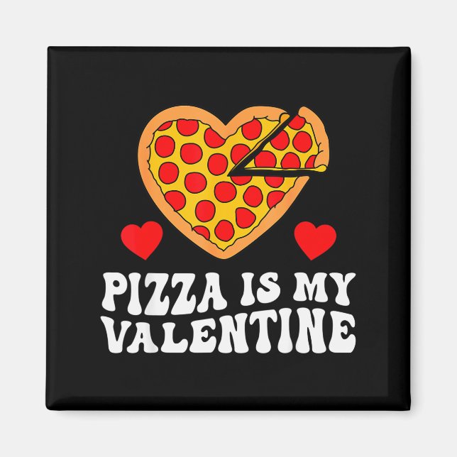 Imã Pizza Is My Valentine Funny Boys Valentines Day To (Frente)