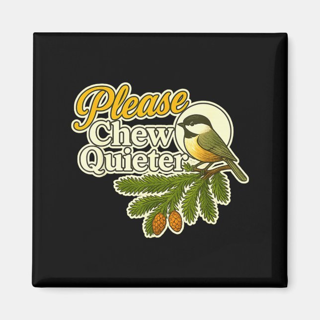 Imã Please Chew Quieter Bird Nature, Birding Joke, Nat (Frente)