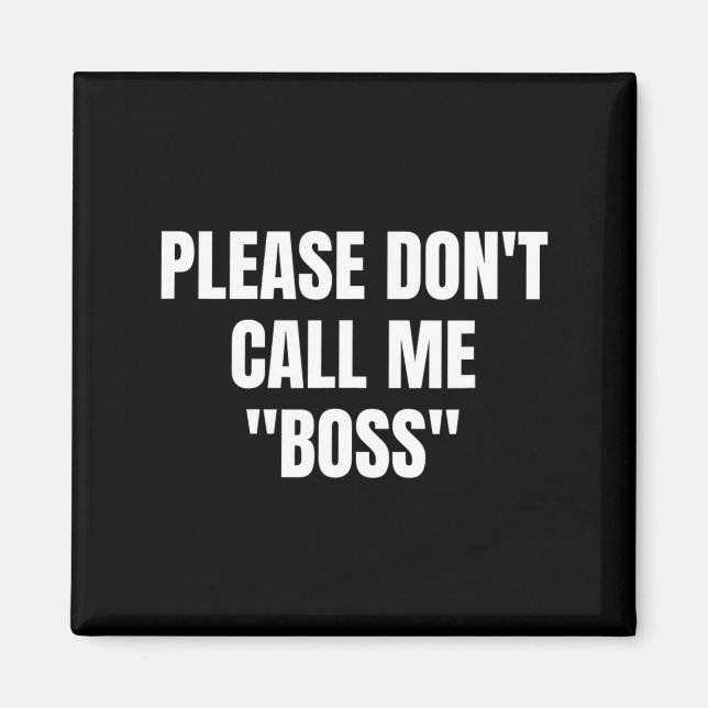 Imã Please Don't Call Me Boss Funny  (Frente)