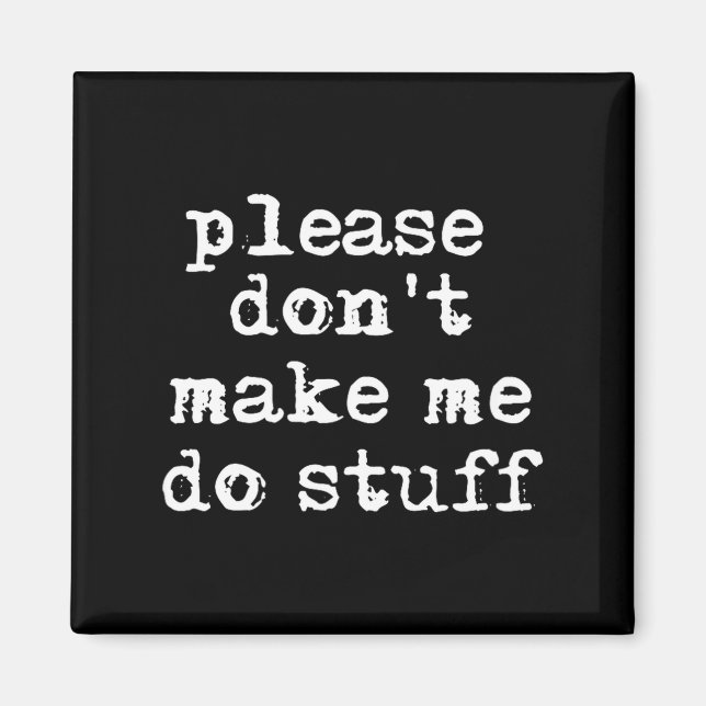 Imã Please Don't Make Me Do Stuff Shirt, Funny Teen  (Frente)