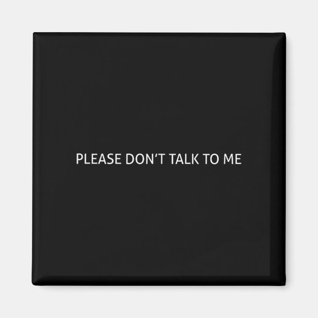 Imã Please Don't Talk To Me Funny Gift  (Frente)