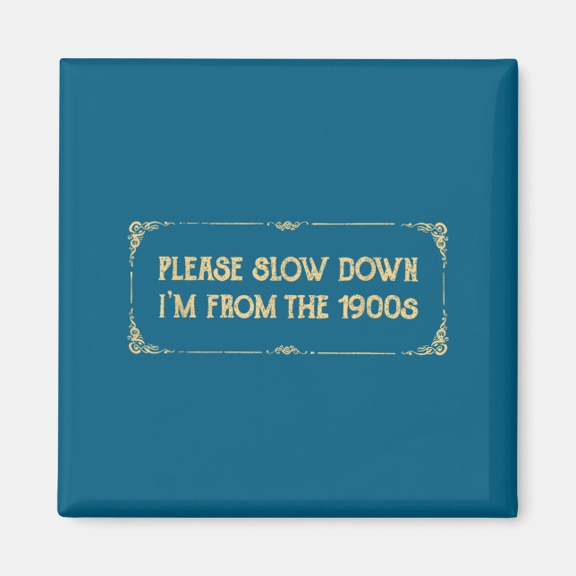 Imã Please Slow Down I'm From The 1900s Funny Quote Vi (Frente)