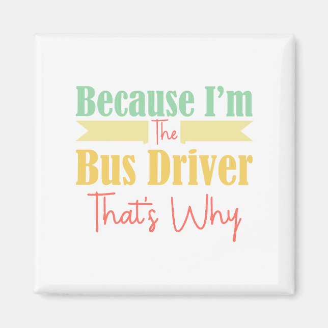 Imã Porque eu sou o motorista de ônibus. (Frente)