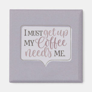 Imã Preciso levantar meu café precisa de mim