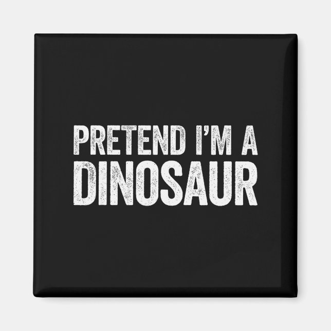 Imã Pretend I'm A Dinosaur Shirt Adult Kids Men Women  (Frente)