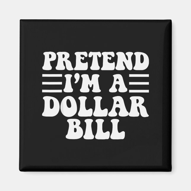 Imã Pretend I'm A Dollar Bill - Unique Funny Halloween (Frente)