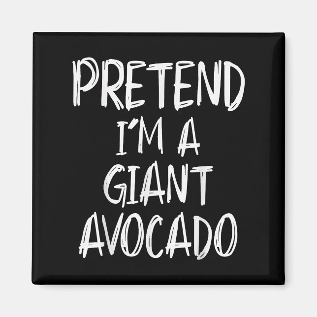 Imã Pretend I'm A Giant Avocado Costume Halloween Part (Frente)