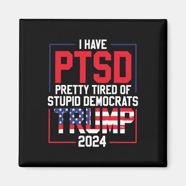 Imã Ptsd Bonito Cansado De Democratas Estúpidos Trump  (Frente)