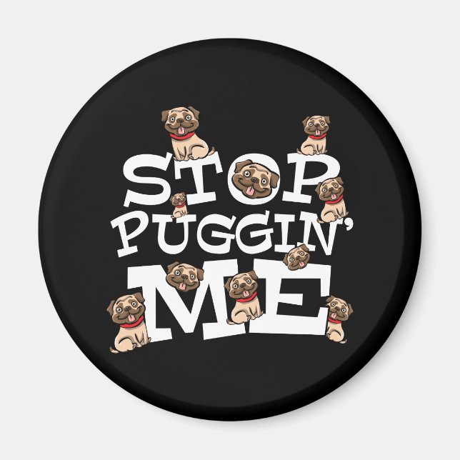Imã Pug Dog Stop Bugging Me - Engraçada Cotação Pun (Frente)