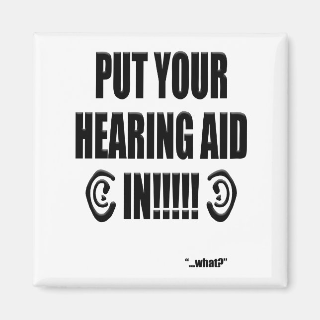 Imã “Put your hearing aid in!!!” (Frente)