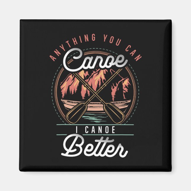 Imã Qualquer Coisa Que Você Canoe Eu Canoo Melhor Caia (Frente)