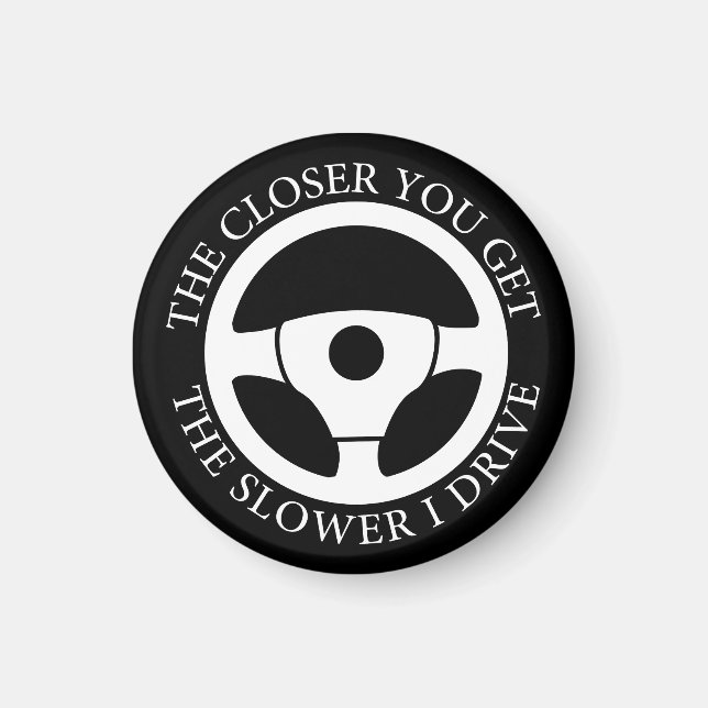 Imã Quanto Mais Perto Você Fica Mais Lento Eu Dirigind (Frente)