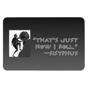 Ímã "Que é apenas como eu rolo" --Sysiphus